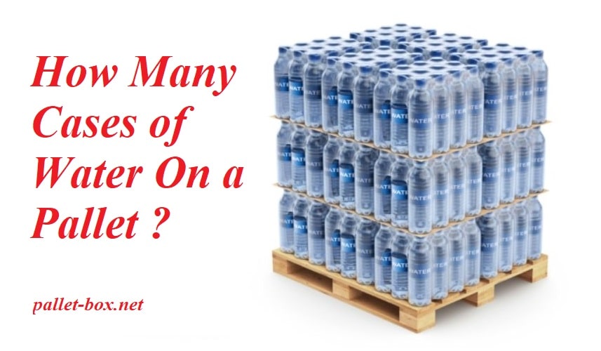 How Many Cases of Water On a Pallet